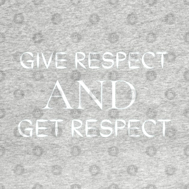 Give Respect And Get Respect by Artistic Design